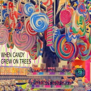 When Candy Grew On Trees