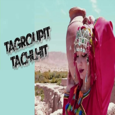 Tachlhit Tagroupit (جديد تكروبيت أغاني الأعراس) | Boomplay Music