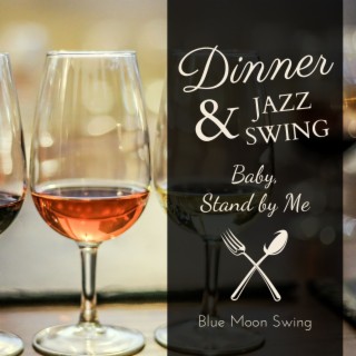 Dinner & Jazz Swing - Baby Stand by Me