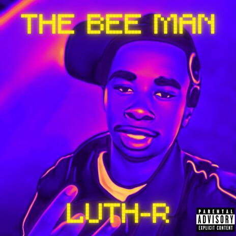 The Bee Man ft. Luth-R | Boomplay Music