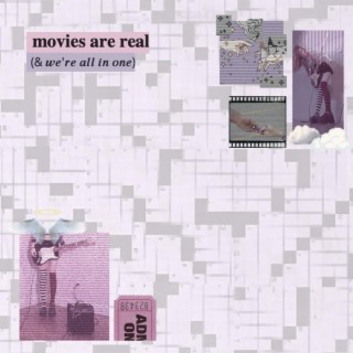 movies are real (&we're all in one)