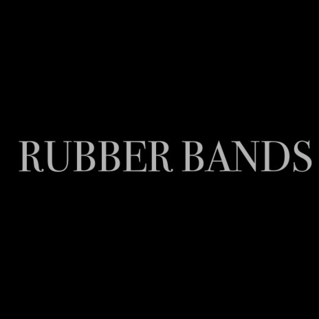 Rubber Bands | Boomplay Music
