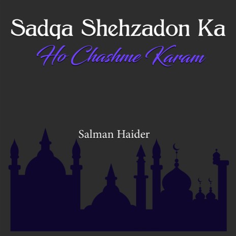 Sadqa Shehzadon Ka Ho Chashme Karam | Boomplay Music