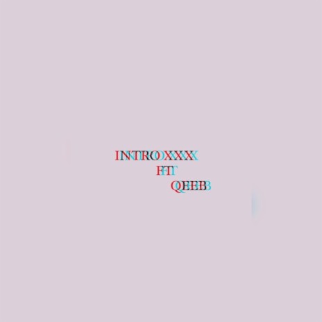 INTRO XXX ft. QEEB | Boomplay Music