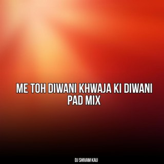 Me Toh Diwani Khwaja Ki Diwani (Pad Mix)