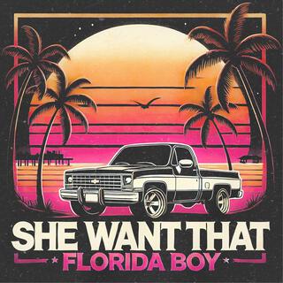 She Want That (Florida Boy)