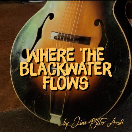 Where the Blackwater Flows | Boomplay Music