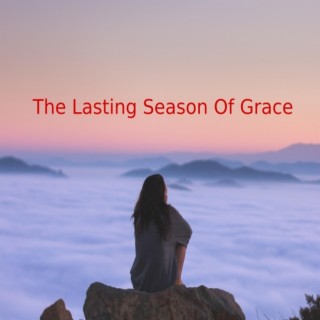 The Lasting Season Of Grace