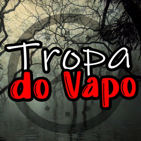 Tropa do Vapo | Boomplay Music