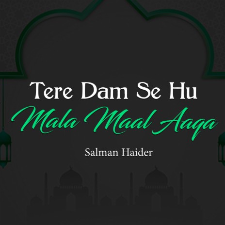 Tere Dam Se Hu Mala Maal Aaqa | Boomplay Music