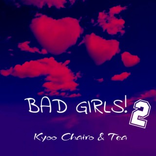 BAD GIRLS! 2: Kyoo Chairo & Tea