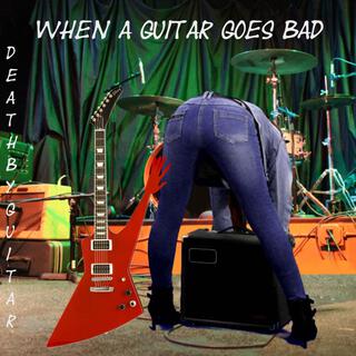 When A Guitar Goes Bad