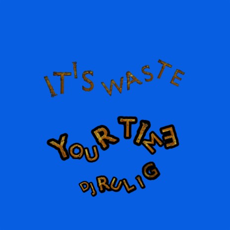 it's waste your time | Boomplay Music