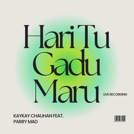 Hari Tu Gadu Maru ft. Parry Mad | Boomplay Music