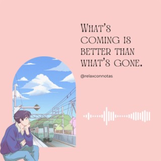 What's coming is better than what's gone (Lofi chill Music)