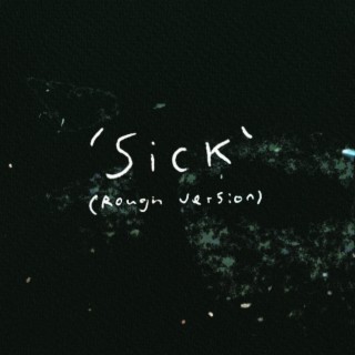 Sick (Rough Version)