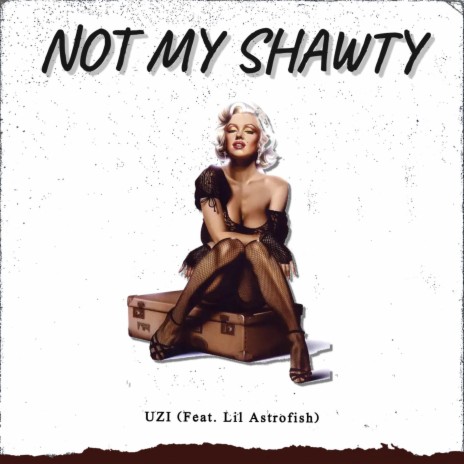 NOT MY SHAWTY ft. Lil Astrofish | Boomplay Music