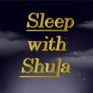 Sleep with Shula