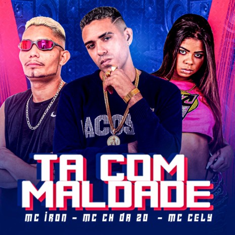 Ta Com Maldade ft. Mc Cely, Mc Iron & Dj Ruan no Beat | Boomplay Music