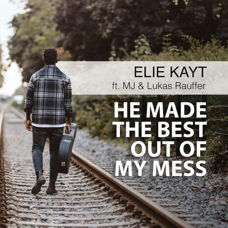 He made the best out of my mess | Boomplay Music