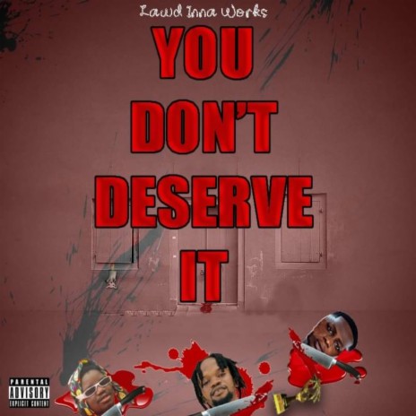 You Don't Deserve It | Boomplay Music