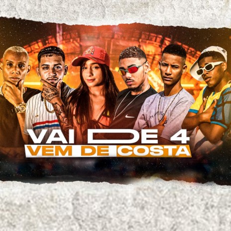 Vai de 4 Vem de Costa ft. Poze Neiff, Maikin ZN, Josué Kebradeira, Mc Gw & Mc Panmella | Boomplay Music