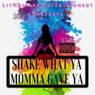 Shake What Ya Momma Gave Ya lyrics | Boomplay Music