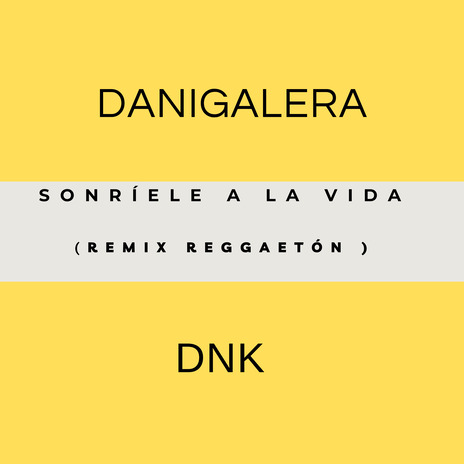 Sonríele a la Vida (Remix) ft. DNK | Boomplay Music