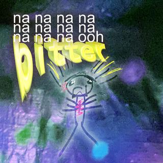 BITTER (na na ooh) lyrics | Boomplay Music