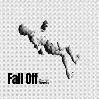 Fall Off (Dhruv Mark Remix)