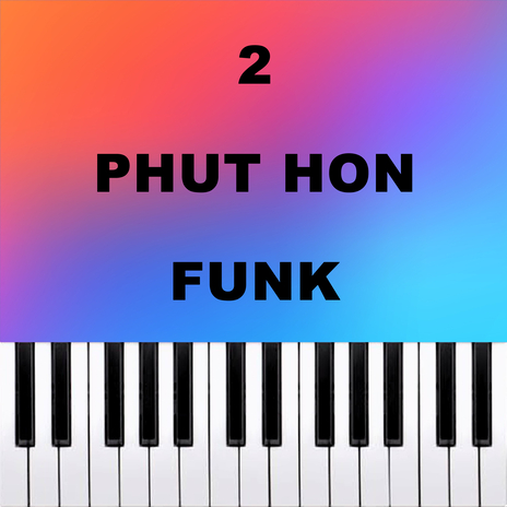 2 PHUT HON FUNK (Piano Version) | Boomplay Music