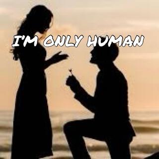 I'M ONLY HUMAN