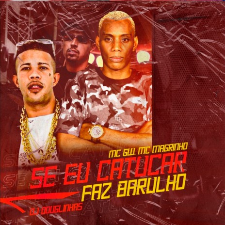 Se Eu Catucar Faz Barulho ft. Mc Magrinho & Dj Douglinhas | Boomplay Music