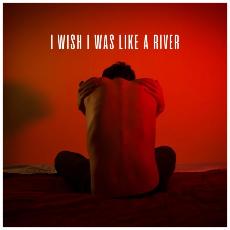 I Wish I Was Like a River | Boomplay Music