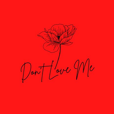 Don't Love Me | Boomplay Music