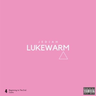 Lukewarm (Beginning to The End Outro) lyrics | Boomplay Music