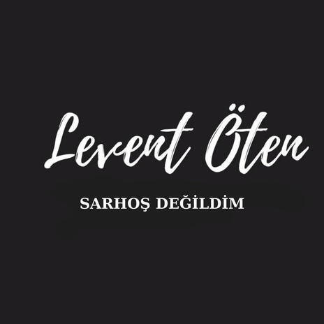 LEVENT ÖTEN SARHOŞ DEĞİLDİM | Boomplay Music