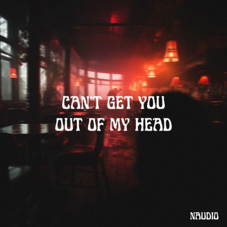 Can't Get You out of My Head | Boomplay Music