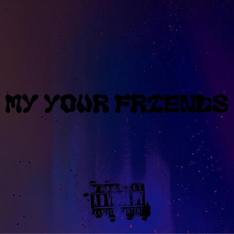 my your friends | Boomplay Music