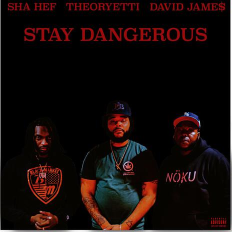 Stay Dangerous ft. Sha Hef & David Jame$ | Boomplay Music