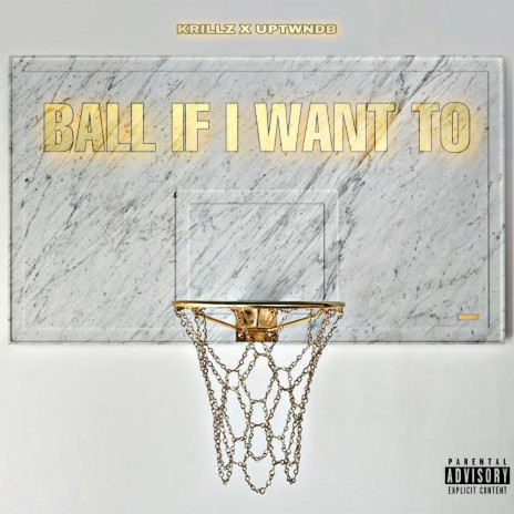 Ball If I Want To ft. Uptwndb | Boomplay Music