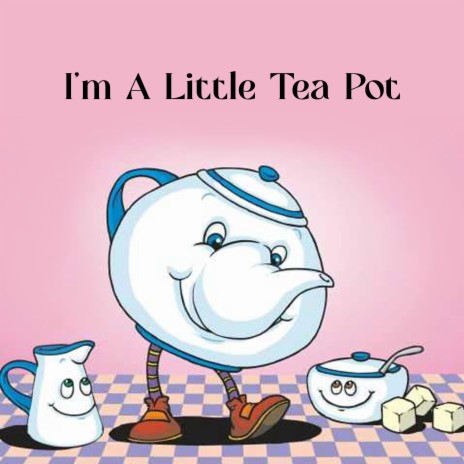 I'm A Little Tea Pot