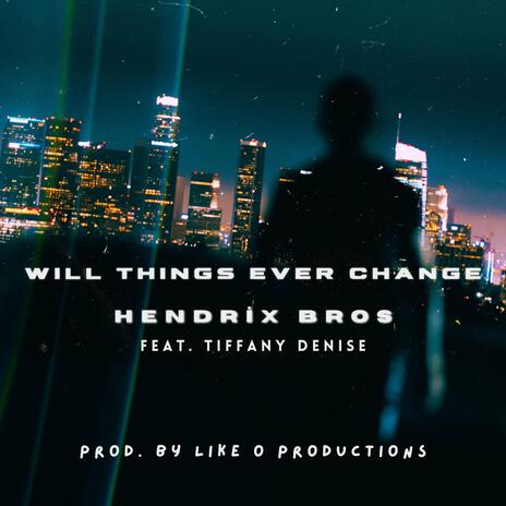 Will Things Ever Change ft. Tiffany Denise | Boomplay Music