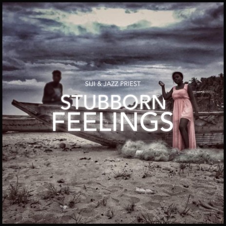 Stubborn Feelings ft. Jazz Priest | Boomplay Music