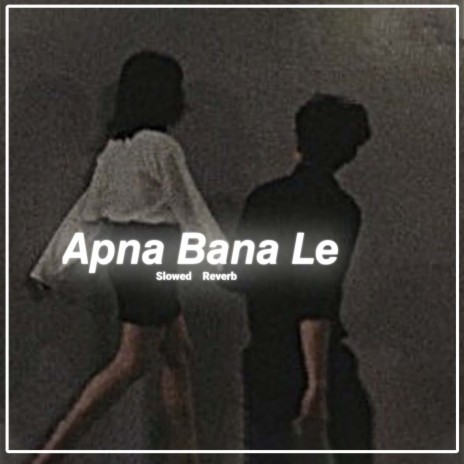 Apna Bana Le Slowed Reverb | Boomplay Music