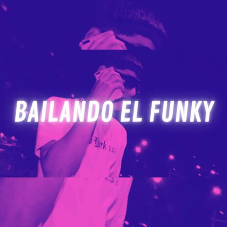 BAILANDO EL FUNKY ft. El Sanchez & Kid Cloud | Boomplay Music