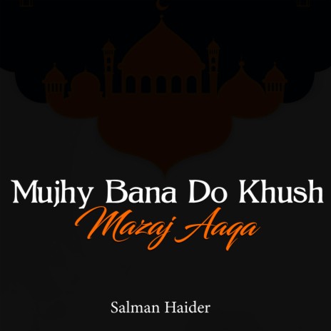 Mujhy Bana Do Khush Mazaj Aaqa | Boomplay Music