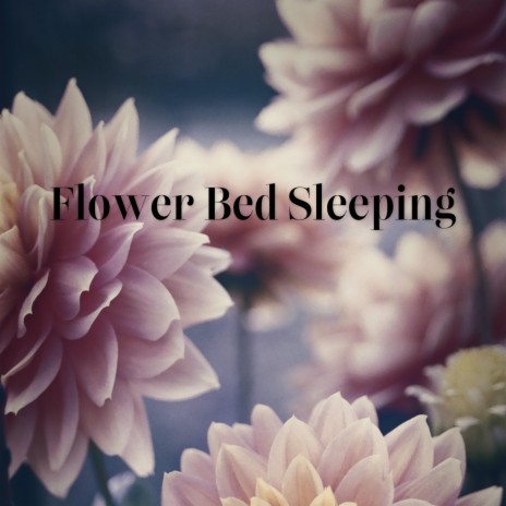 Flower Bed Sleeping | Boomplay Music