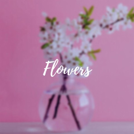 Flowers | Boomplay Music