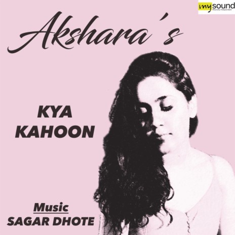 Kya Kahoon (feat. Akshara) | Boomplay Music